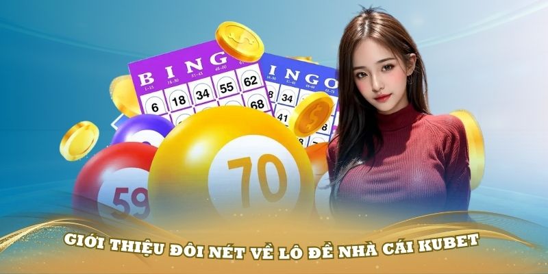 Giới thiệu đôi nét về lô đề nhà cái KUBET