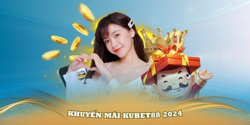 Khuyến mãi KUBET88 2024